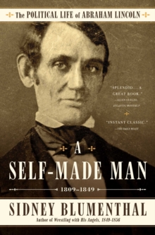 A Self-Made Man : The Political Life of Abraham Lincoln Vol. I, 1809 - 1849, Paperback Book A Self-Made Man : The Political Life of Abraham Lincoln Vol. I, 1809 - 1849, Paperback Book