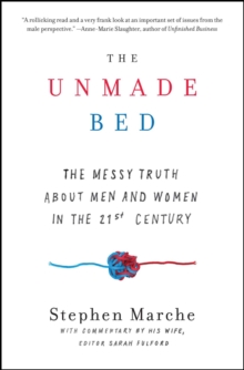 The Unmade Bed : The Messy Truth about Men and Women in the 21st Century