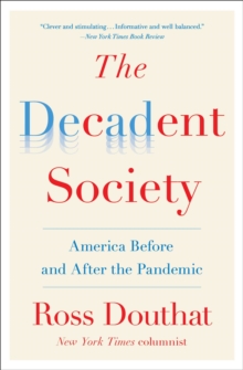 The Decadent Society : How We Became the Victims of Our Own Success