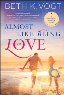 Almost Like Being in Love : A Destination Wedding Novel