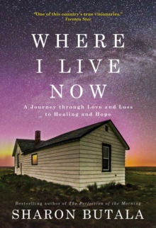 Where I Live Now : A Journey through Love and Loss to Healing and Hope