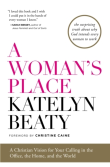 A Woman's Place : A Christian Vision for Your Calling in the Office, the Home, and the World