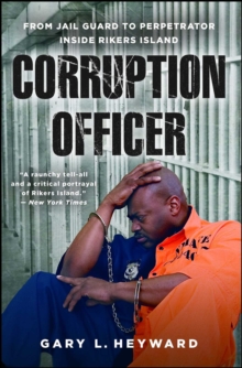 Corruption Officer : From Jail Guard to Perpetrator Inside Rikers Island