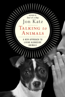 Talking to Animals : How You Can Understand Animals and They Can Understand You, Hardback Book Talking to Animals : How You Can Understand Animals and They Can Understand You, Hardback Book