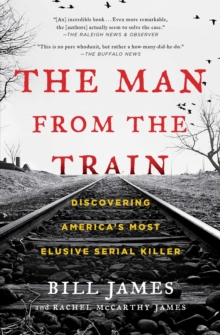 The Man from the Train : The Solving of a Century-Old Serial Killer Mystery