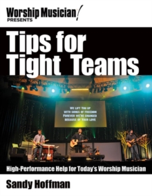 Tips for Tight Teams : High-Performance Help for Today's Worship Musician