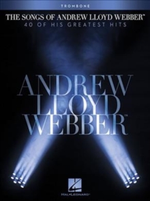 The Songs Of Andrew Lloyd Webber : Trombone, Paperback / softback Book The Songs Of Andrew Lloyd Webber : Trombone, Paperback / softback Book