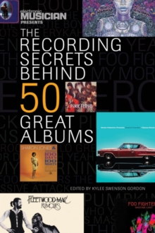 Electronic Musician Presents the Recording Secrets Behind 50 Great Albums