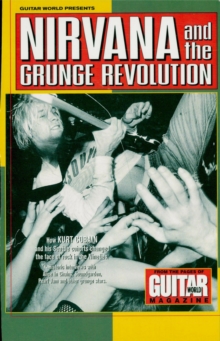 Guitar World Presents Nirvana and the Grunge Revolution