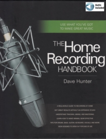 Home Recording Handbook : Use What You've Got to Make Great Music