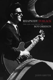 Rhapsody in Black : The Life and Music of Roy Orbison, Hardback Book Rhapsody in Black : The Life and Music of Roy Orbison, Hardback Book