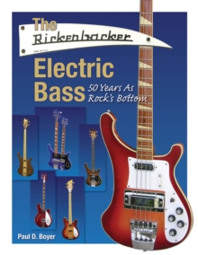 The Rickenbacker Electric Bass : 50 Years as Rock's Bottom, Paperback Book The Rickenbacker Electric Bass : 50 Years as Rock's Bottom, Paperback Book