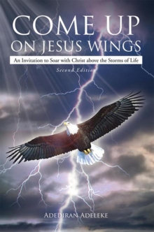 Come up on Jesus Wings : An Invitation to Soar with Christ Above the Storms of Life