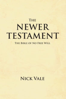 The Newer Testament : The Bible of No Free Will