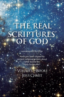 'The Real Scriptures' of God : Book 1 - Before Jesus Christ