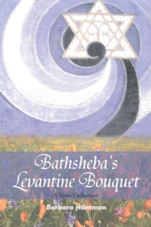 Bathsheba's Levantine Bouquet : A Verse Collection