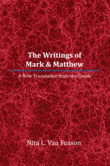 The Writings of Mark & Matthew : A New Translation from the Greek