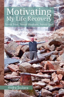 Motivating My Life Recovery : Never Fear, Never Hesitate, Never Quit