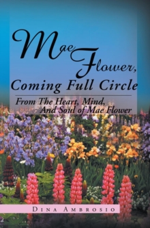 Mae Flower, Coming Full Circle : From the Heart, Mind, and Soul of Mae Flower