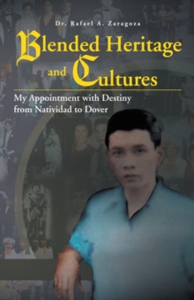 Blended Heritage and Cultures : My Appointment with Destiny from Natividad to Dover