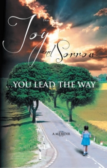 Joy and Sorrow...You Lead the Way : A Memoir