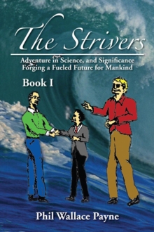 The Strivers : Adventure in Science, and Significance Forging a Fueled Future for Mankind Book I