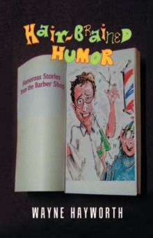 Hair-Brained Humor : Humorous Stories from the Barber Shop