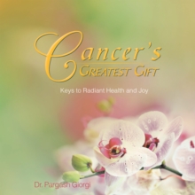 Cancer's Greatest Gift : Keys to Vibrant Health and Joy