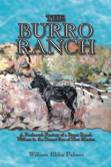 The Burro Ranch : A Professor's Fantasy of a Burro Ranch Withers in the Desert Sun of New Mexico