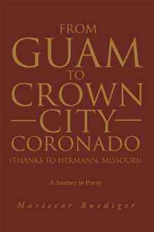 From Guam to Crown City Coronado (Thanks to Hermann, Missouri) : A Journey in Poesy