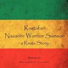 Rastafari Nazarite Worrior Samson : A Rasta Story.