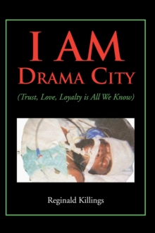 I Am Drama City : (Trust, Love, Loyalty Is All We Know)