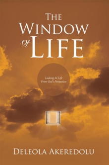 The Window of Life : Looking at Life from God'S Perspective