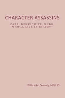 Character Assassins : Carr, Dershowitz, Mudd:Who'Ll Live  Ininfamy?