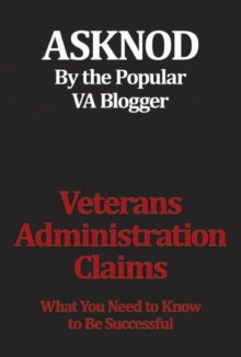 Veterans Administration Claims : What You Need to Know to Be Successful