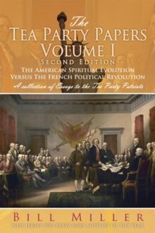 The Tea Party Papers Volume I Second Edition : The American Spiritual Evolution Versus the French Political Revolution