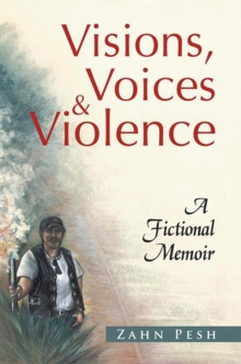 Visions, Voices & Violence : A Fictional Memoir