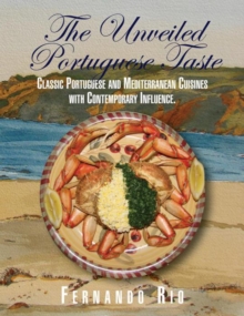 The Unveiled Portuguese Taste : Classic Portuguese and Mediterranean Cuisines with Contemporary Influence