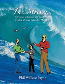 The Strivers : Adventure in Science, and Significance Forging a Fueled Future for Mankind