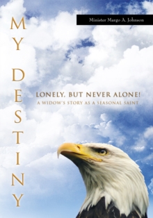 My Destiny: Lonely, but Never Alone! : A Widow'S Story as a Seasonal Saint