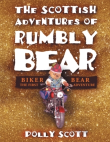 The Scottish Adventures of Rumbly Bear : Biker Bear - the First Adventure