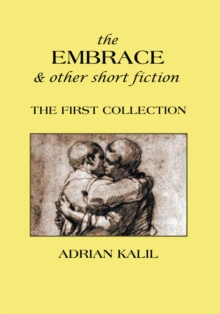 The Embrace and Other Short Fiction : The First Collection