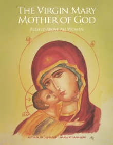 The Virgin Mary Mother of God : Blessed Above All Women