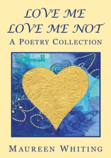 Love Me Love Me Not : A Poetry Collection