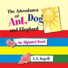 The Adventures of Ant, Dog and Elephant : An Alphabet Book