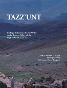 Tazz'Unt : Ecology, Social Order and Ritual in the Tessawt Valley of the High Atlas of Morocco