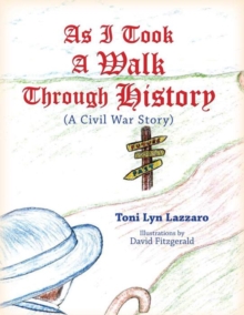 As I Took a Walk Through History : A Civil War Story