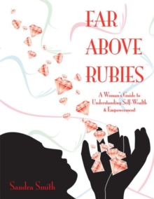 Far Above Rubies : A Woman's Guide to Understanding Self-Wealth and Empowerment