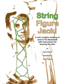 String Figure Jack! : A Cat's Cradles Retelling of Jack & the Beanstalk with Instructions for Weaving the Tale.