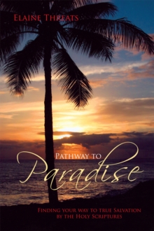 Pathway to Paradise : Finding Your Way to True Salvation by the Holy Scriptures